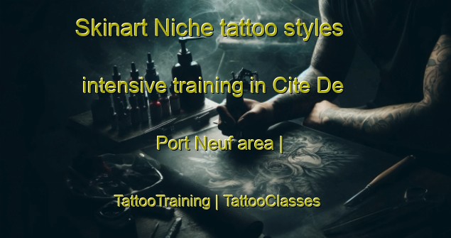 Skinart Niche tattoo styles intensive training in Cite De Port Neuf area | TattooTraining | TattooClasses | SkinartTraining-France